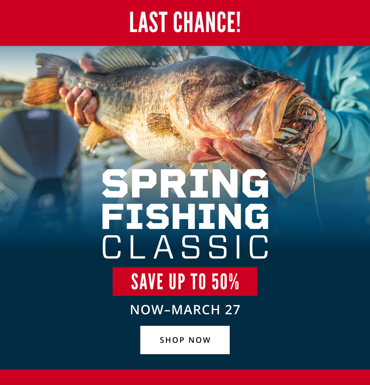 Final Day For Spring Fishing Classic Savings! - Cabela's